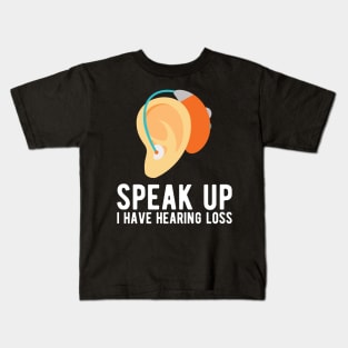 speak up i have hearing loss deaf  hearing asl  audio  impaired  sign   aid  lipread  deafness   bsl  disability communication Kids T-Shirt